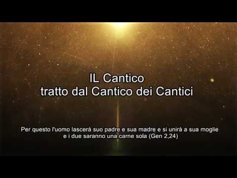 Il Cantico, tratto dal Cantico dei Cantici (alzati mia diletta ...)