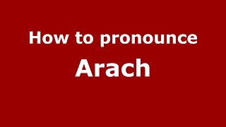 How to pronounce Arach