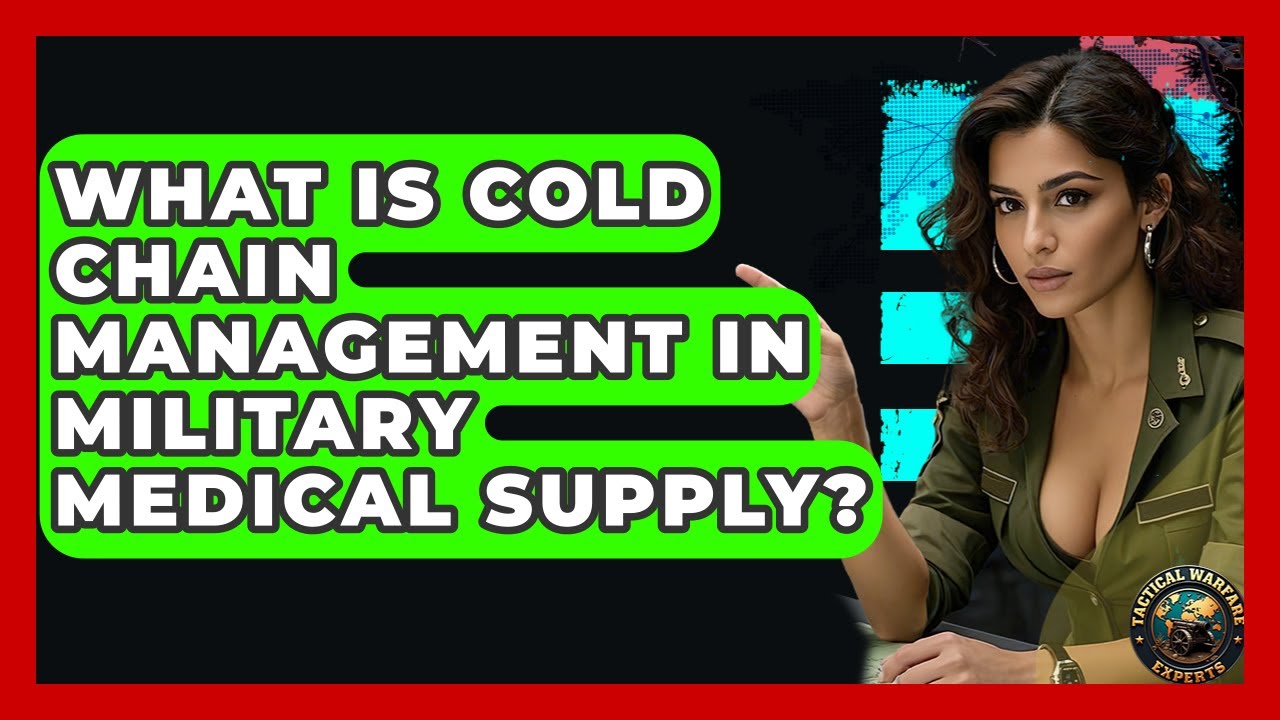 What Is Cold Chain Management In Military Medical Supply? - Tactical Warfare Experts