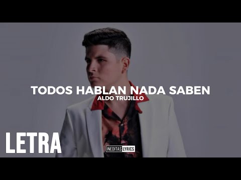 Aldo Trujillo - Todos Hablan Nada Saben (Letra/Lyrics) 2023