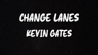 Kevin Gates - Change Lanes (Lyrics)
