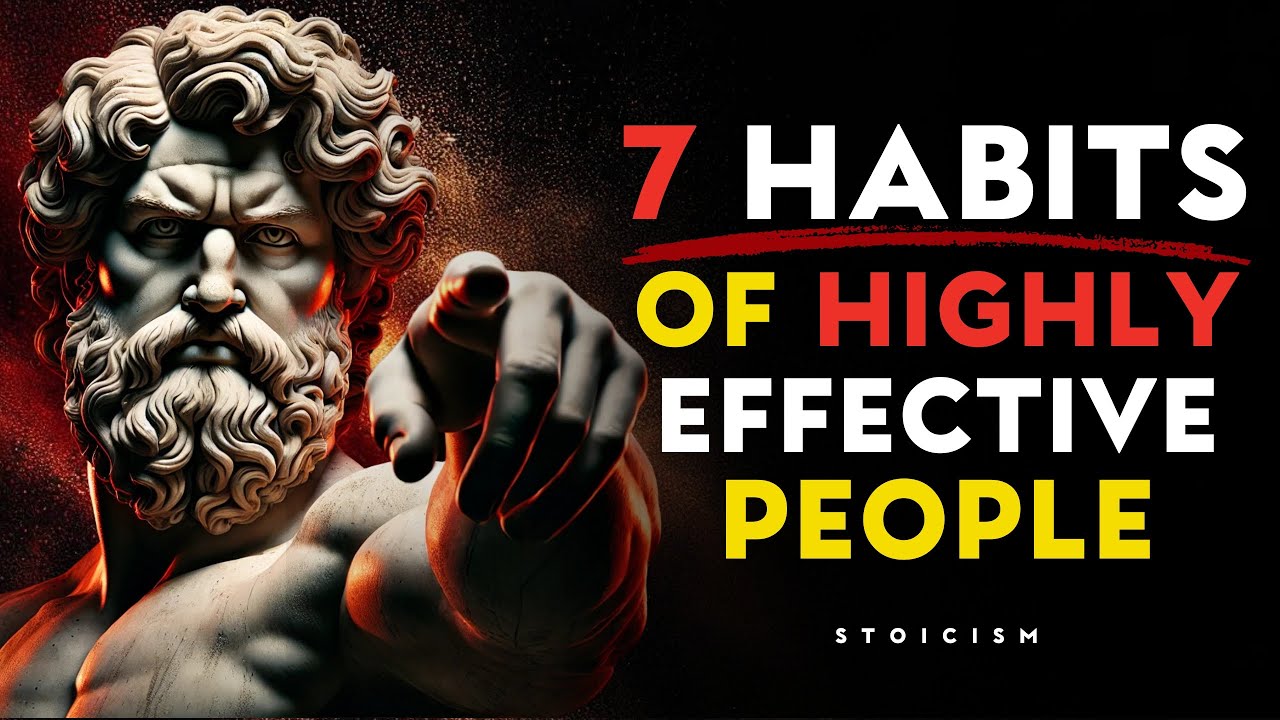 7 HABITS That Make You HIGHLY Effective | (These Lessons Will Change Your Life) | STOIC PHILOSOPHY