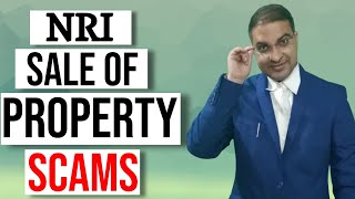 Scams related to NRI sale of property | NRI sale of property | NRI selling property in India