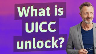 What is UICC unlock?