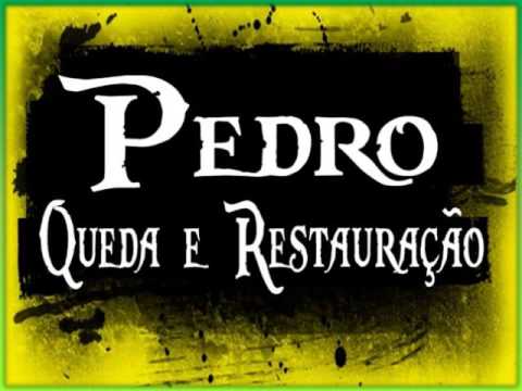 A QUEDA E A RESTAURAÇÃO DE PEDRO