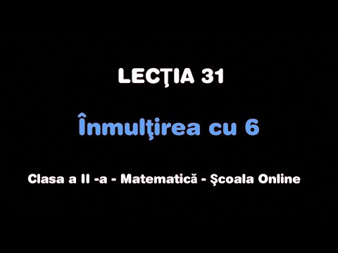 Lecția 31. Înmulțirea cu 6 - Matematică - ŞCOALA ONLINE