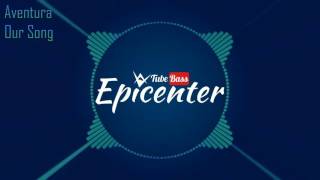 Aventura - Our Song ( Epicenter )