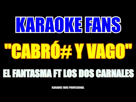 El Fantasma ft Los Dos Carnales - Cabron Y Vago - Karaoke