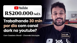 R$200k/mês trabalhando 30 min por dia com canal dark no youtube? Cassiano Girardi, Channels Educação