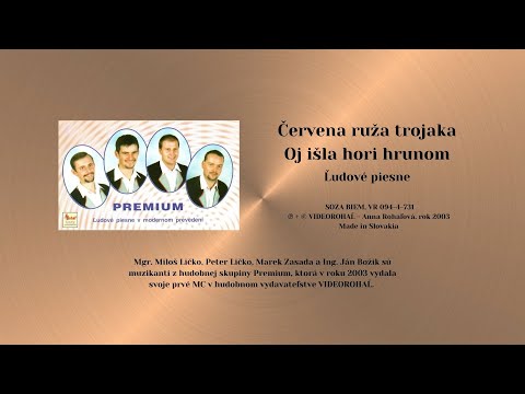 PREMIUM 1, Červena ruža, Oj išla ja hori hrunom, ľudové piesne + text piesne, VIDEOROHAĽ