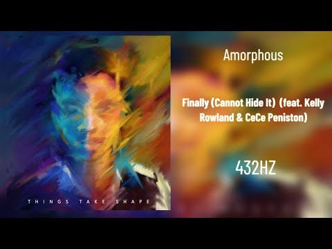 Amorphous - Finally (Cannot Hide It) (feat. Kelly Rowland & CeCe Peniston) (432Hz)