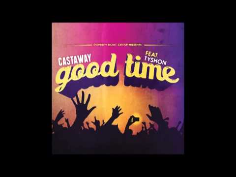 Castaway - Ft Tyshon 'Good Time'