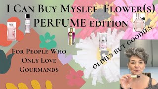 Floral Faves From A Gourmand Girl - I Can Buy Myself (May) Flowers - Perfume Edition