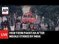 LIVE View From Pakistan After India Fires Missiles Across Border