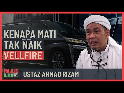 Ustaz Ahmad Rizam - Kenapa Mati Tak Naik Vellfire