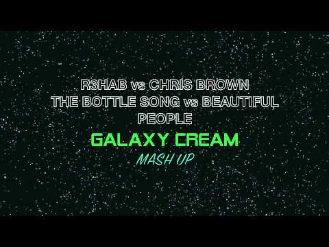 R3hab vs Chris Brown - The Bottle Song vs Beautiful People (GALAXY CREAM MASH UP)