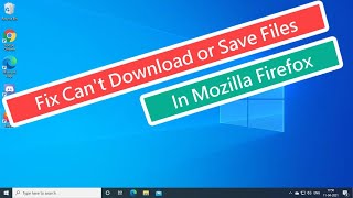 Fix Can't Download or Save Files In Firefox Browser