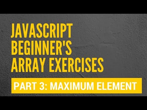 Javascript Arrays Finding The Maximum Array Element Exercise