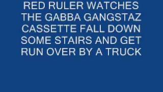 RED RULER WATCHES THE GABBA GANGSTAZ CASSETTE FALL DOWN SOME STAIRS AND GET RUN OVER BY A TRUCK