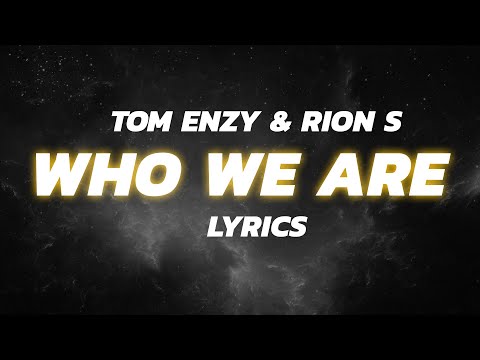 Tom Enzy & Rion S - Who We Are LYRICS