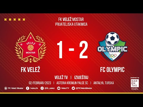 IZVJEŠTAJ  I  FK Velež - FC Olympic  1:2  I  Prijateljska utakmica, Antalya 02/02/2023.