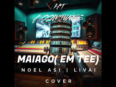 MAIAGO( EM TEE) - Noel Asi | Livai ( PNG Cover music 2025)