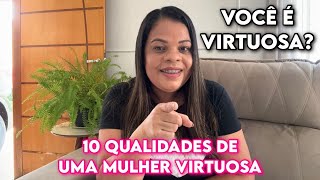 10 QUALIDADES DE UMA MULHER VIRTUOSA | VOCÊ É VIRTUOSA?  #vlog #mulhervirtuosa