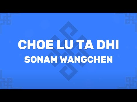 Sonam Wangchen - Choe lu ta dhi - Tibetan song - (Lyrics)