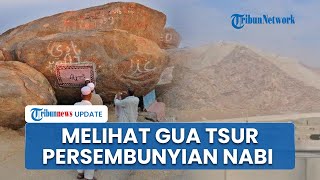Melihat Jabal Tsur Lebih Dekat, Tempat Rasulullah SAW Sembunyi di Gua Tsur dari Kejaran Kaum Quraisy