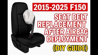 2015 - 2025 F150 Seat Belt Replacement and Repair After Airbag Deployment DIY Guide