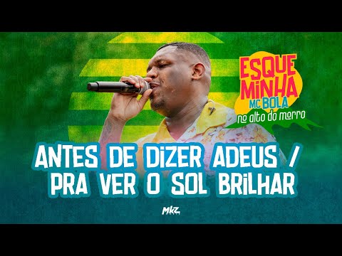 Esqueminha MC Bola No Alto do Morro - Antes de Dizer Adeus / Pra Ver o Sol Brilhar