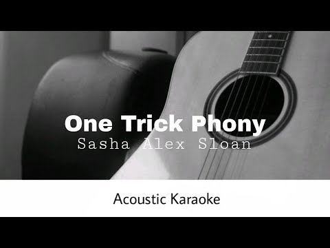 Sasha Alex Sloan - One Trick Phony (Acoustic Karaoke)