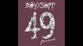 Röyksopp - 49 Percent (M.A.N.D.Y Remix )