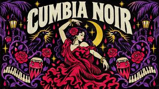 CUMBIA NOIR - Dark Lounge Grooves for Rainy Nights | Cumbia Mutante