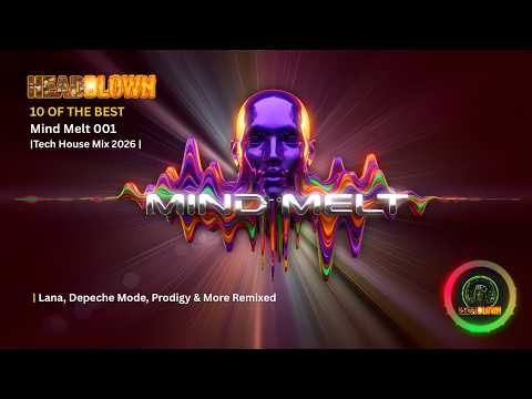 Mind Melt 001 | Tech House Mix 2026 | Lana Del Rey, Depeche Mode, Prodigy & More Remixed