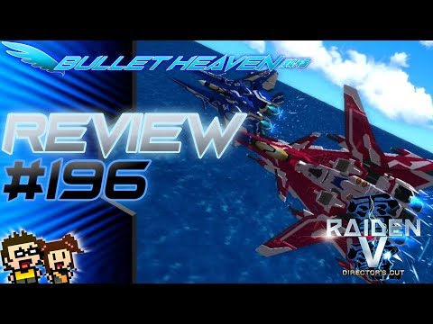 Bullet Heaven #196 - Raiden V Director's Cut [PS4]