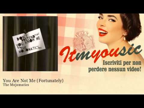 The Mojomatics - You Are Not Me (Fortunately)