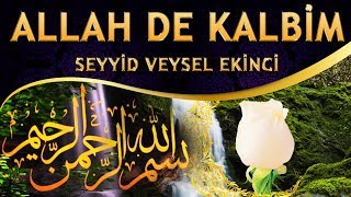 İlahi - ALLAH de Kalbim ALLAH de, Ol Uyanık Hep Seherde İlahisi - Seyyid Veysel Ekinci