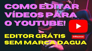 Como Editar Vdeos para Youtube | Editor de Vdeos Grtis | Sem Marca DAgua