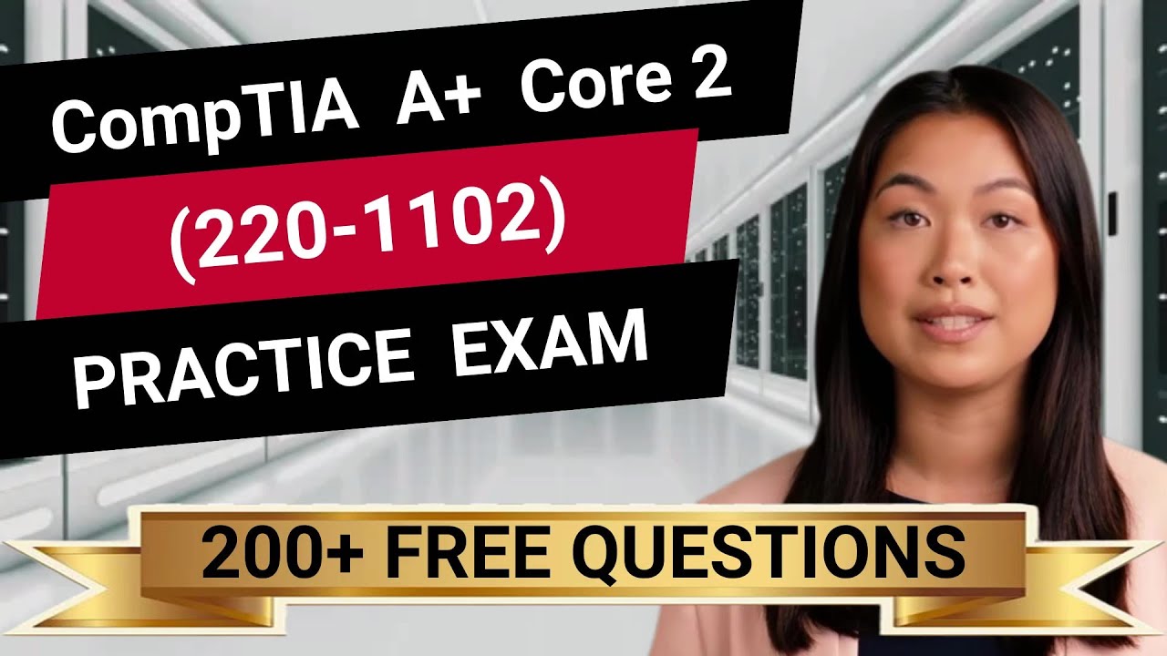 CompTIA A+ Core 2 (220-1102) - Full-Length Practice Exam -  Provided FREE By Certification Cynergy
