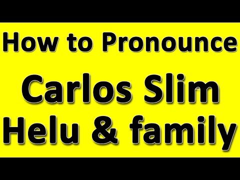 How to Pronounce Carlos Slim Helu & family