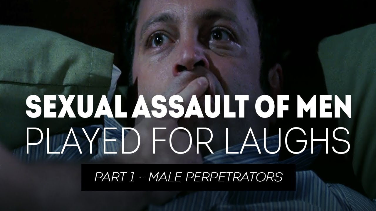 Sexual Assault of Men Played for Laughs - Part 1 Male Perpetrators