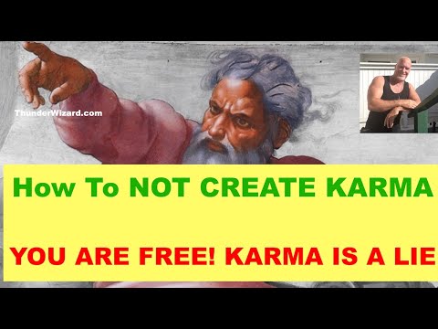 How Not To Create Karma - KARMA IS A LIE! BE FREE OF GUILT!