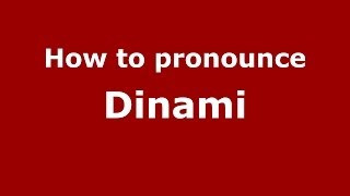 How to pronounce Dinami