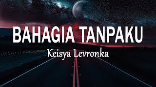Download lagu Keisya Levronka - BAHAGIA TANPAKU (Lirik Lagu) mp3