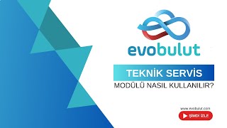 Teknik Servis Modülü Nasıl Kullanılır?