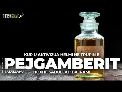 Kur u aktivizua helmi në trupin e Pejgamberit ﷺ ? - Hoxhë Sadullah Bajrami