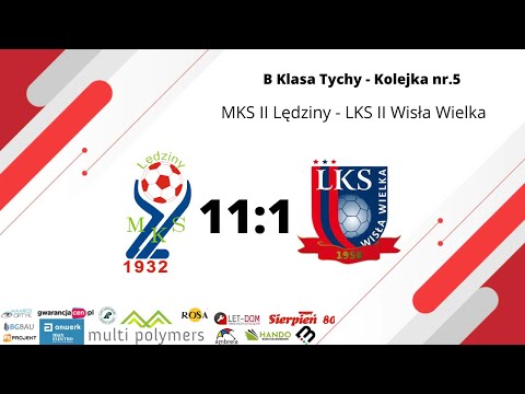 B KLASA: MKS II LĘDZINY 11:1 LKS II WISŁA WIELKA