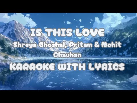 Is This Love Karaoke - Shreya Ghoshal, Pritam & Mohit Chauhan (Lyrics)