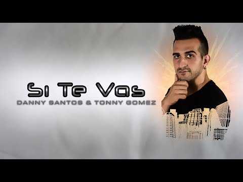 Danny Santos & Tonny Gómez -  Si Te Vas (VideoLyric)